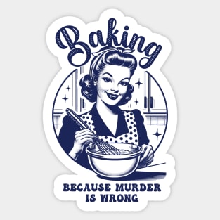 Baking Because Murder Is Wrong Sticker